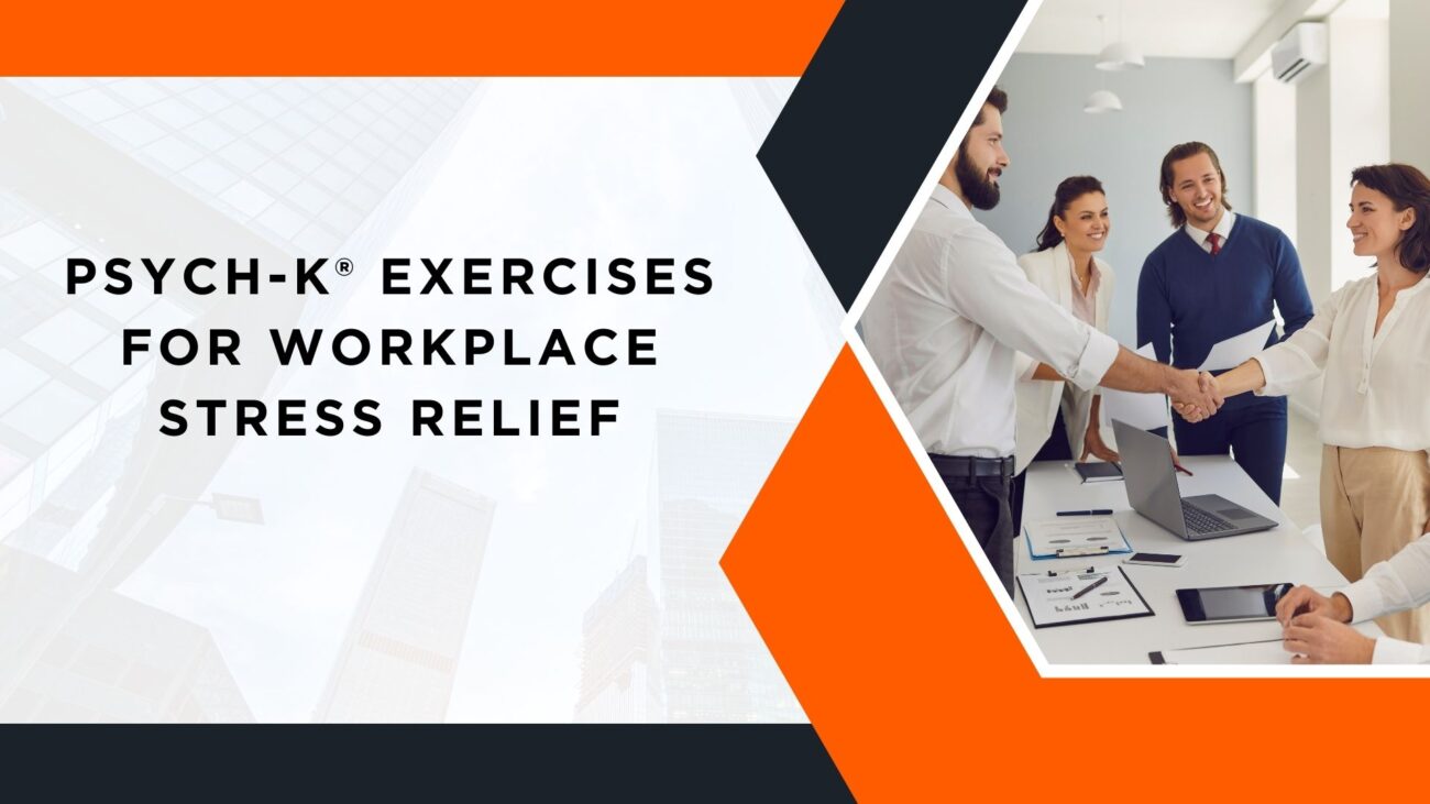 PSYCH-K® Exercises for Workplace Stress Relief