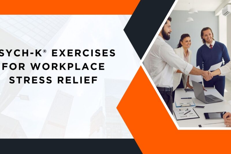 PSYCH-K® Exercises for Workplace Stress Relief