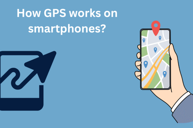 How GPS Works on Smartphones and Why It Matters Today?